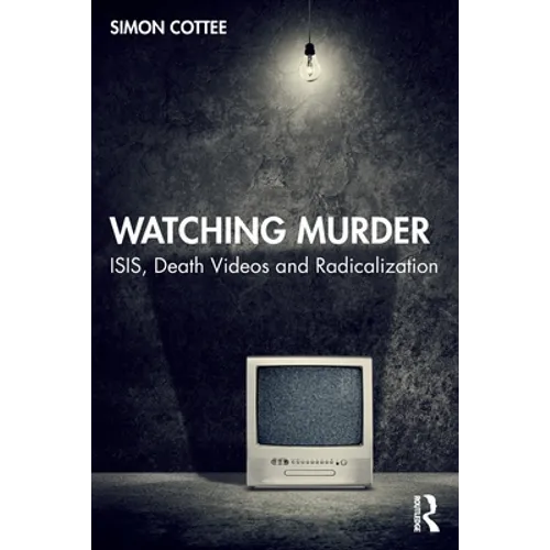 Watching Murder: Isis, Death Videos and Radicalization