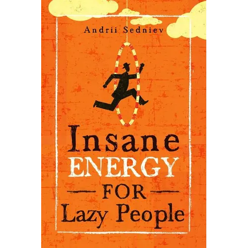 Insane Energy for Lazy People: A Complete System for Becoming Incredibly Energetic