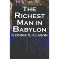 The Richest Man in Babylon: George S. Clason's Bestselling Guide to Financial Success: Saving Money and Putting It to Work for You