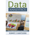 Data Analytics: An Introduction and Explanation into Predictive Analysis (How to Integrate Analytics into Your Business)