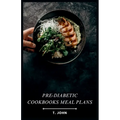 Pre-Diabetic Cookbooks Meal Plans: Delicious Recipes for a Healthy Lifestyle