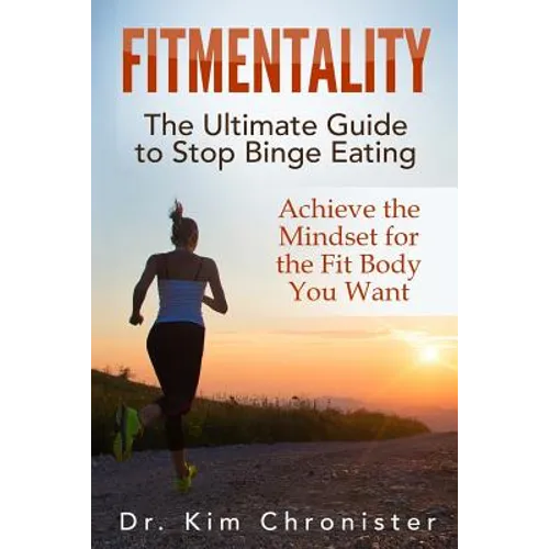 FitMentality: The Ultimate Guide to Stop Binge Eating: Achieve the Mindset for the Fit Body You Want