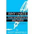 Why I Hate Toni Morrison's BELOVED: Several Decades of Reading Unwisely