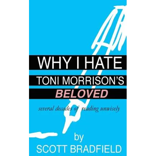 Why I Hate Toni Morrison's BELOVED: Several Decades of Reading Unwisely