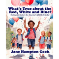 What's True about the Red, White, and Blue?: Uniting the Colors for America's 250th Birthday