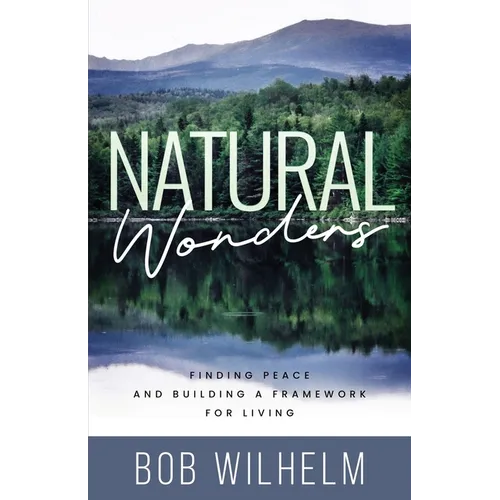 Natural Wonders: Finding Peace and Building a Framework for Living