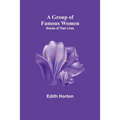 A Group of Famous Women: stories of their lives