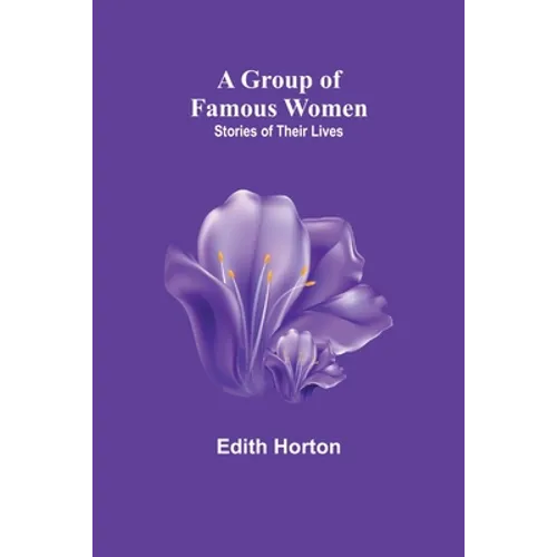 A Group of Famous Women: stories of their lives