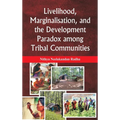 Livelihood, Marginalisation, and the Development Paradox among Tribal Communities