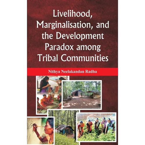 Livelihood, Marginalisation, and the Development Paradox among Tribal Communities