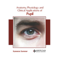Anatomy, Physiology and Clinical Applications of Pupil