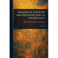 Memoirs of Louis XIV and His Court and of the Regency