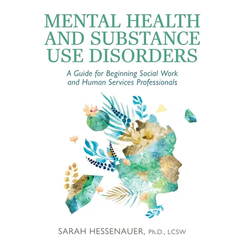 Mental Health and Substance Use Disorders: A Guide for Beginning Social Work and Human Services Professionals