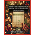 Holiday Stress-Free Solutions: A Survival Guide to Thriving During the Festive Season