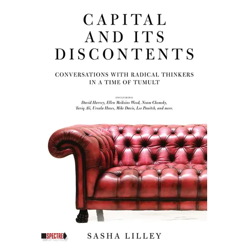 Capital and Its Discontents: Conversations with Radical Thinkers in a Time of Tumult