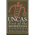 Uncas: First of the Mohegans