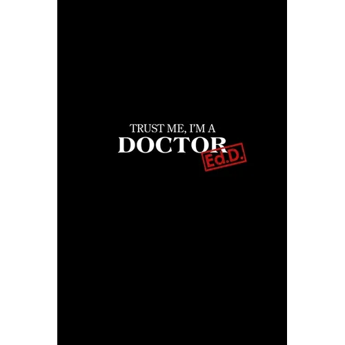 Trust Me I'm a Doctor: Ed.D. Graduation New Doctors Gift
