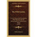 The Wild Garden: Or Our Groves and Shrubberies Made Beautiful by the Naturalization of Hardy Exotic Plants (1870)