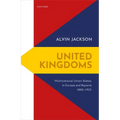 United Kingdoms: Multinational Union States in Europe and Beyond, 1800-1925