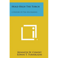 Hold High the Torch: A History of the 4th Marines