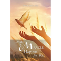 Make a Miracle Happen for You
