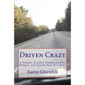 Driven Crazy: A Female Trucker Dishes on Fun, Danger, and Quirkiness in a Semi