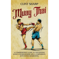 Muay Thai: A Comprehensive Guide to Thai Boxing Basics for Beginners and a Comparison with Dutch Kickboxing