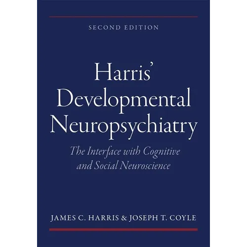 Harris' Developmental Neuropsychiatry: The Interface with Cognitive and Social Neuroscience
