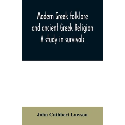 Modern Greek folklore and ancient Greek religion: a study in survivals