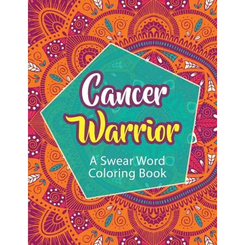 Cancer Warrior: A Swear Word Coloring Book