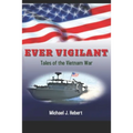 Ever Vigilant: Tales of the Vietnam War