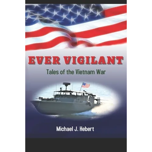Ever Vigilant: Tales of the Vietnam War
