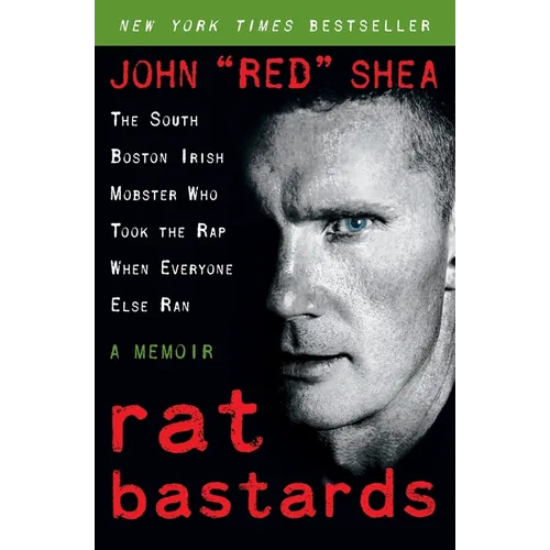 Rat Bastards: The South Boston Irish Mobster Who Took the Rap When Everyone Else Ran