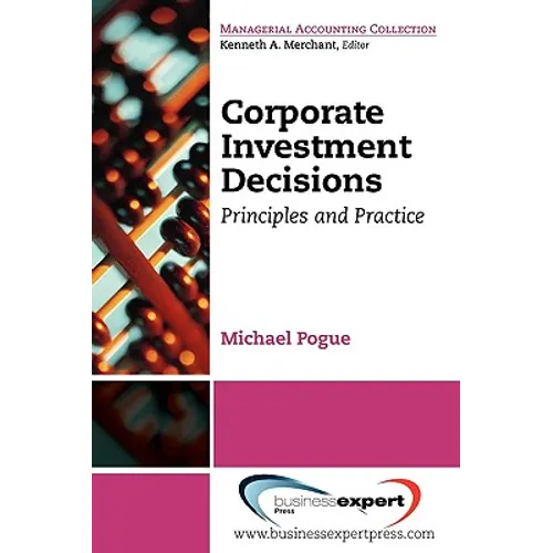 Corporate Investment Decisions: Principles and Practice