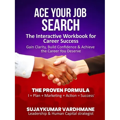 Ace Your Job Search: The Interactive Workbook for Career Success Gain Clarity, Build Confidence & Achieve the Career You Deserve