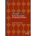Putin's War and the Re-Opening of History