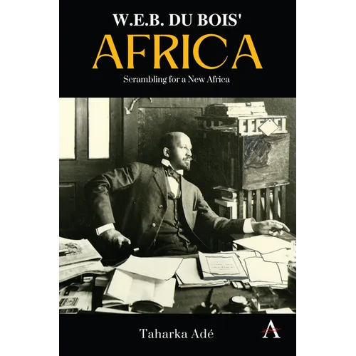 W. E. B. Du Bois' Africa: Scrambling for a New Africa