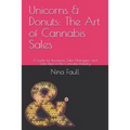 Unicorns & Donuts: The Art of Cannabis Sales: A Guide for Businesses, Sales Managers, and Sales Reps in the Cannabis Industry