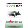 Escape the Rat Race God's Way: Discover 7 Biblical Secrets That Can Unlock Your Path to Financial Freedom