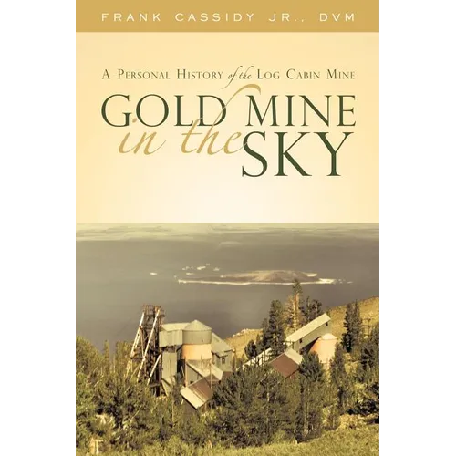 Gold Mine in the Sky: A Personal History of the Log Cabin Mine