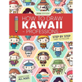 How to Draw Kawaii Professions: 101 Super Cute People to Draw with Fun and Easy Step-by-Step Lessons