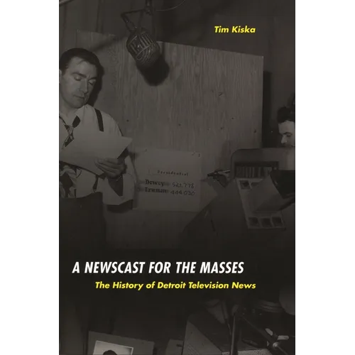 A Newscast for the Masses: The History of Detroit Television News