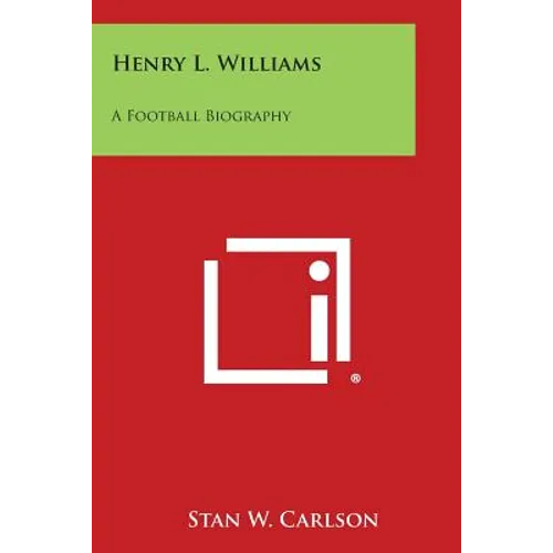 Henry L. Williams: A Football Biography