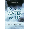 Rock, Water, Wild: An Alaskan Life