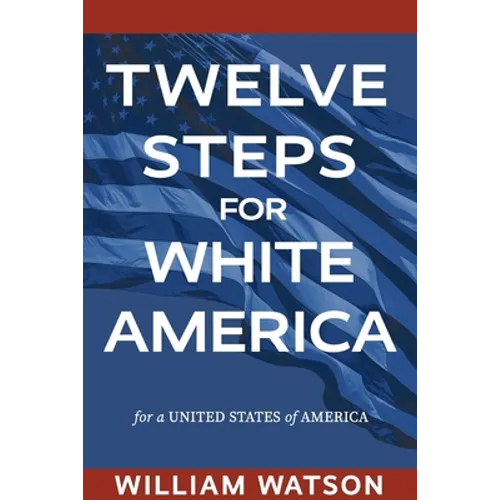 Twelve Steps for White America: For a United States of America