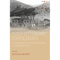 Post-Ottoman Topologies: The Presence of the Past in the Era of the Nation-State
