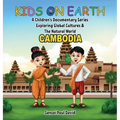 Kids on Earth A Children's Documentary Series Exploring Global Cultures & The Natural World: Cambodia