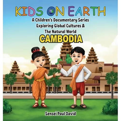 Kids on Earth A Children's Documentary Series Exploring Global Cultures & The Natural World: Cambodia