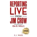 Reporting Live from Jim Crow Ida B. Wells