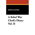 A Rebel War Clerk's Diary: Vol. II